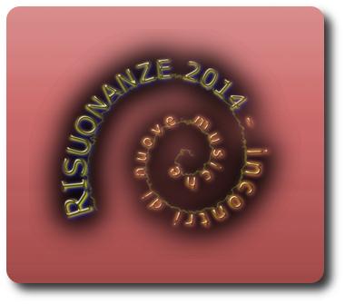 RISUONANZE 2014 - incontri di nuove musiche