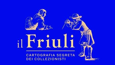 Il Friuli nella cartografia segreta dei collezionisti