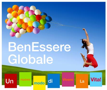 BEN-ESSERE GLOBALE - UN NUOVO MODO DI VIVERE LA VITA!